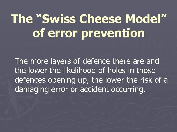 The “Swiss Cheese Model” of error prevention The more layers of defence there and