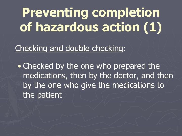 Preventing completion of hazardous action (1) Checking and double checking: • Checked by the