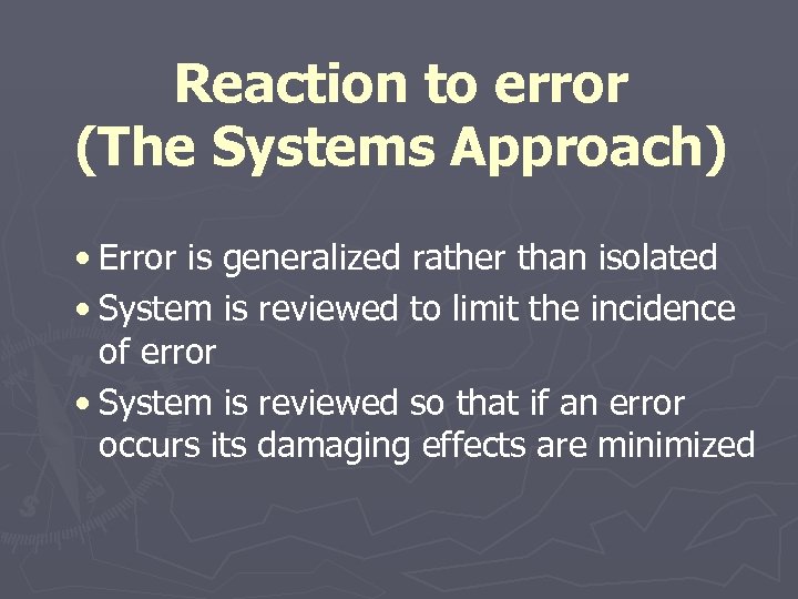 Reaction to error (The Systems Approach) • Error is generalized rather than isolated •