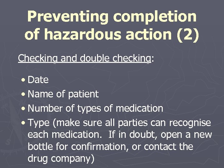 Preventing completion of hazardous action (2) Checking and double checking: • Date • Name