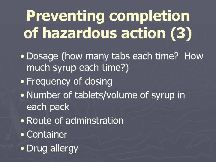 Preventing completion of hazardous action (3) • Dosage (how many tabs each time? How