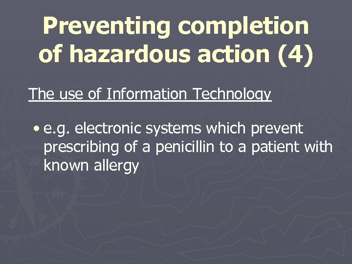 Preventing completion of hazardous action (4) The use of Information Technology • e. g.