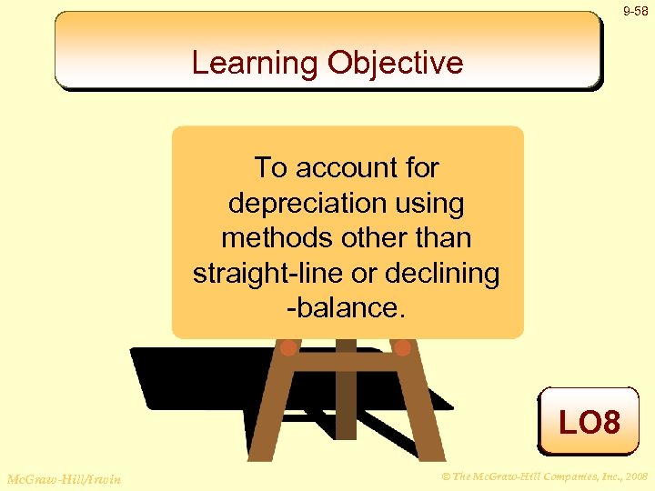 9 -58 Learning Objective To account for depreciation using methods other than straight-line or