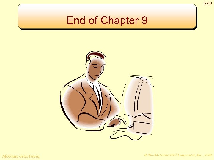 9 -62 End of Chapter 9 Mc. Graw-Hill/Irwin © The Mc. Graw-Hill Companies, Inc.
