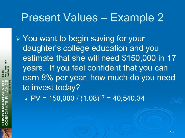 Present Values – Example 2 Ø You want to begin saving for your daughter’s