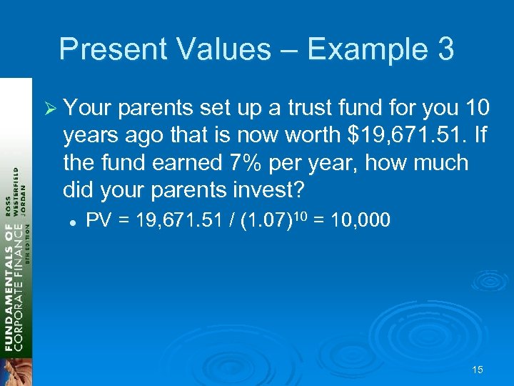 Present Values – Example 3 Ø Your parents set up a trust fund for