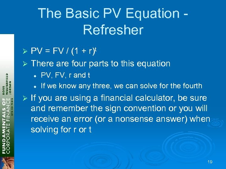The Basic PV Equation Refresher PV = FV / (1 + r)t Ø There