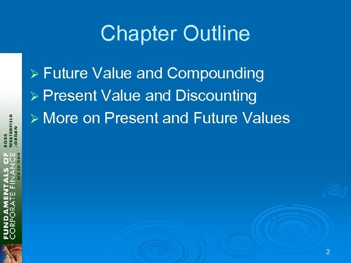 Chapter Outline Ø Future Value and Compounding Ø Present Value and Discounting Ø More