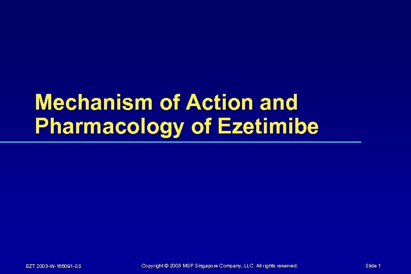 Mechanism of Action and Pharmacology of Ezetimibe EZT 2003 -W-166091 -SS Copyright © 2003