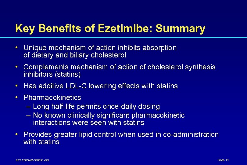 Key Benefits of Ezetimibe: Summary • Unique mechanism of action inhibits absorption of dietary