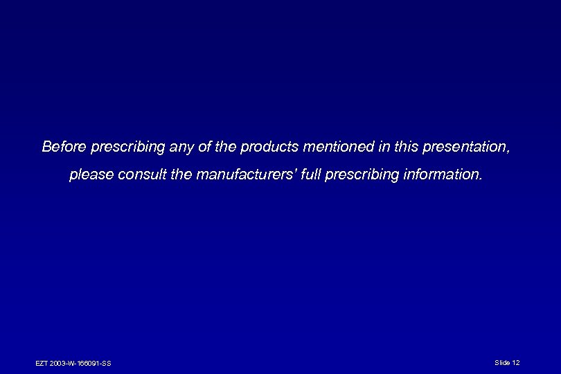 Before prescribing any of the products mentioned in this presentation, please consult the manufacturers’