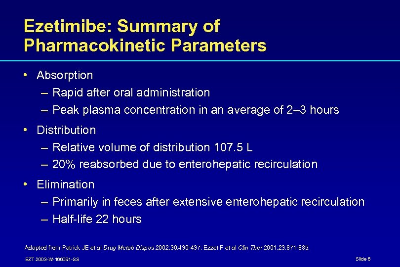 Ezetimibe: Summary of Pharmacokinetic Parameters • Absorption – Rapid after oral administration – Peak