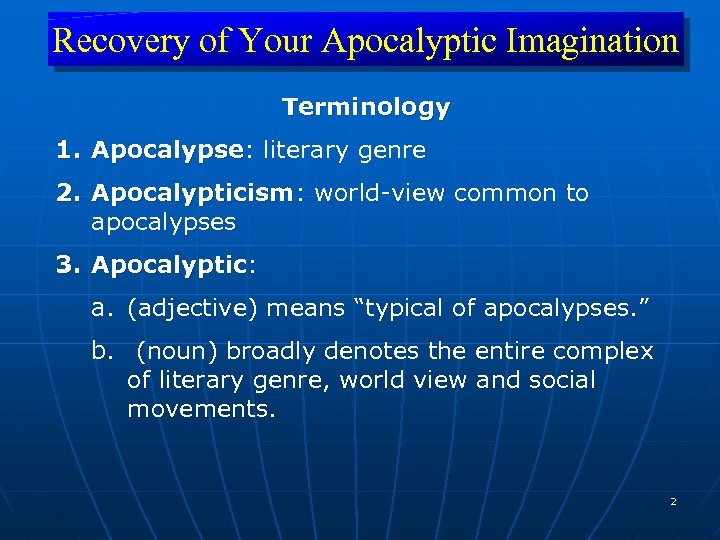Recovery of Your Apocalyptic Imagination Terminology 1. Apocalypse: literary genre Apocalypse 2. Apocalypticism: world-view