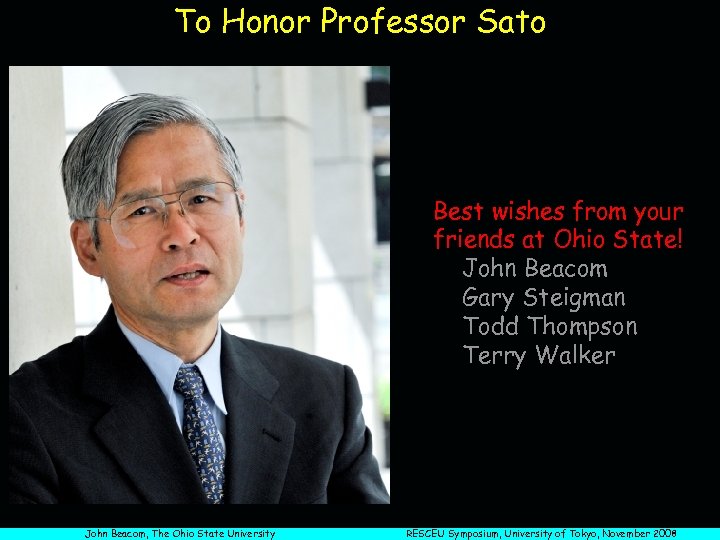 To Honor Professor Sato Best wishes from your friends at Ohio State! John Beacom
