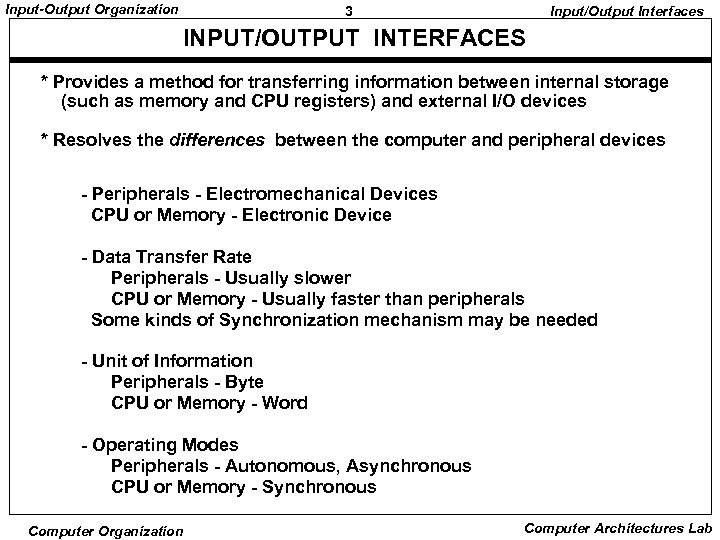 Input-Output Organization 3 Input/Output Interfaces INPUT/OUTPUT INTERFACES * Provides a method for transferring information