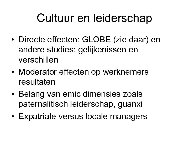 Cultuur en leiderschap • Directe effecten: GLOBE (zie daar) en andere studies: gelijkenissen en