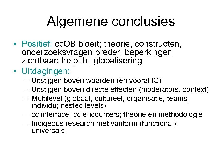 Algemene conclusies • Positief: cc. OB bloeit; theorie, constructen, onderzoeksvragen breder; beperkingen zichtbaar; helpt