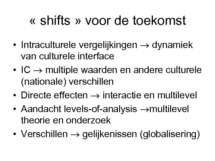  « shifts » voor de toekomst • Intraculturele vergelijkingen dynamiek van culturele interface