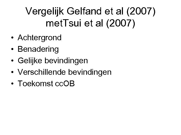 Vergelijk Gelfand et al (2007) met. Tsui et al (2007) • • • Achtergrond