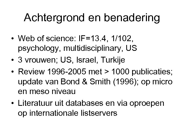 Achtergrond en benadering • Web of science: IF=13. 4, 1/102, psychology, multidisciplinary, US •