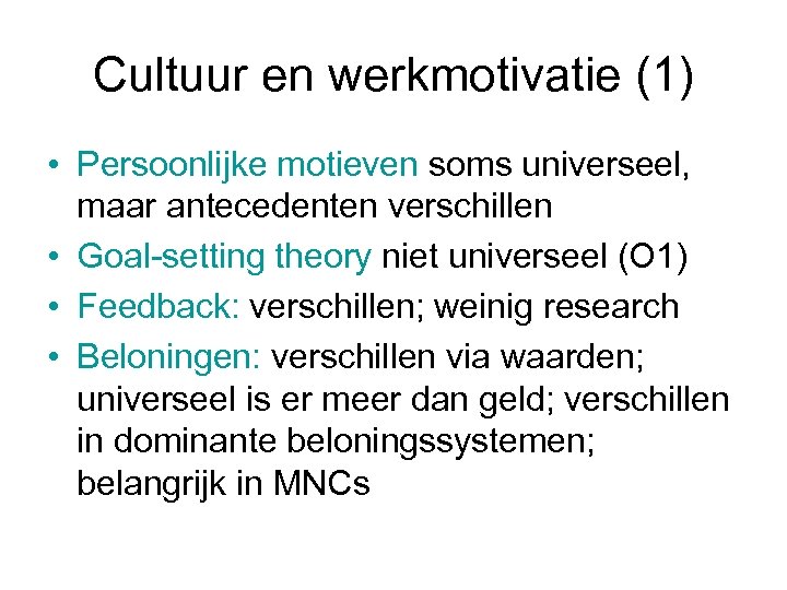 Cultuur en werkmotivatie (1) • Persoonlijke motieven soms universeel, maar antecedenten verschillen • Goal-setting