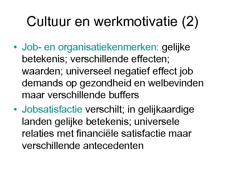 Cultuur en werkmotivatie (2) • Job- en organisatiekenmerken: gelijke betekenis; verschillende effecten; waarden; universeel