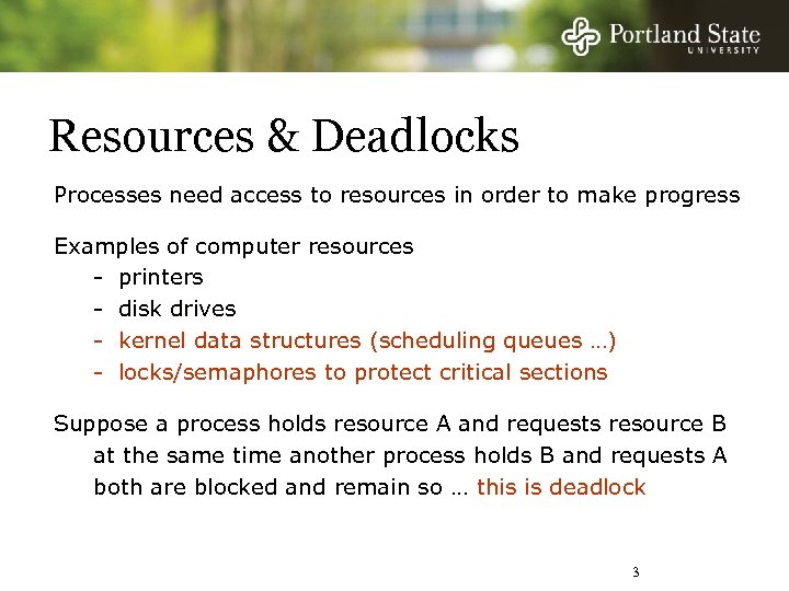 Resources & Deadlocks Processes need access to resources in order to make progress Examples