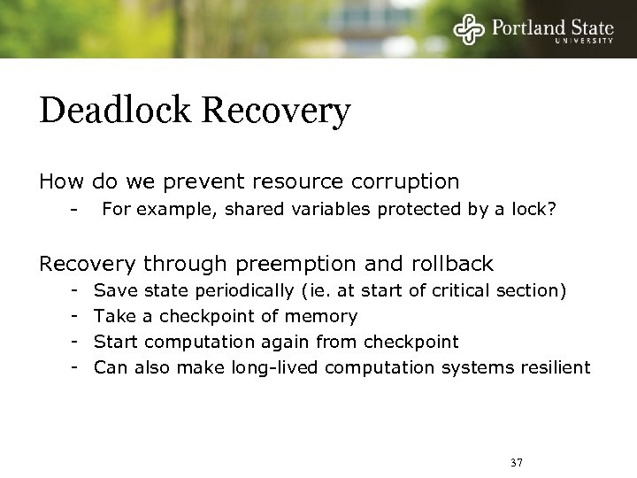 Deadlock Recovery How do we prevent resource corruption - For example, shared variables protected
