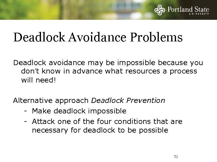 Deadlock Avoidance Problems Deadlock avoidance may be impossible because you don’t know in advance
