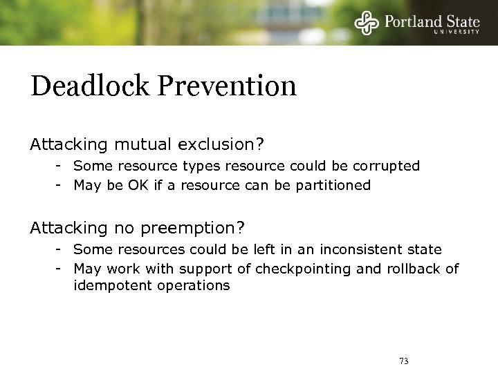 Deadlock Prevention Attacking mutual exclusion? - Some resource types resource could be corrupted -