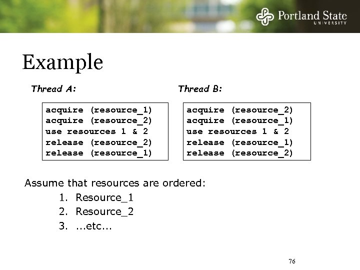 Example Thread A: acquire (resource_1) acquire (resource_2) use resources 1 & 2 release (resource_2)