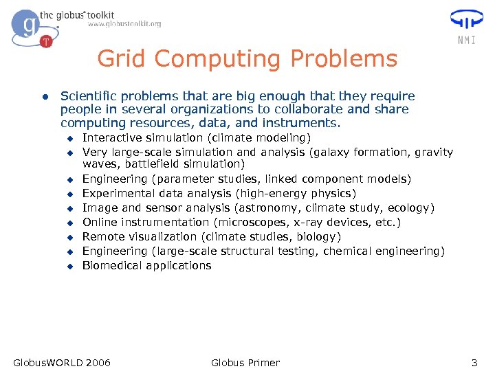 Grid Computing Problems l Scientific problems that are big enough that they require people