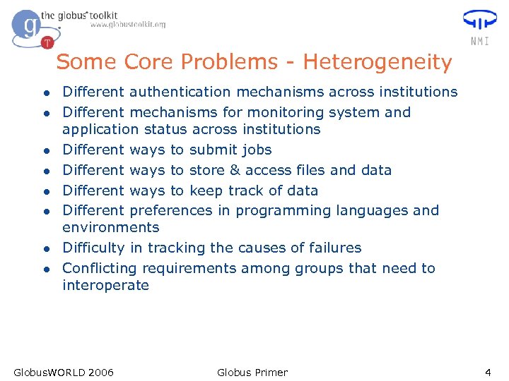 Some Core Problems - Heterogeneity l l l l Different authentication mechanisms across institutions