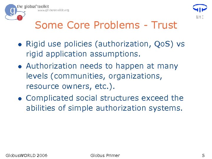Some Core Problems - Trust l Rigid use policies (authorization, Qo. S) vs rigid