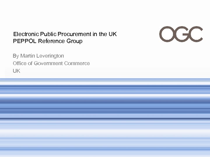 Electronic Public Procurement in the UK PEPPOL Reference Group By Martin Leverington Office of