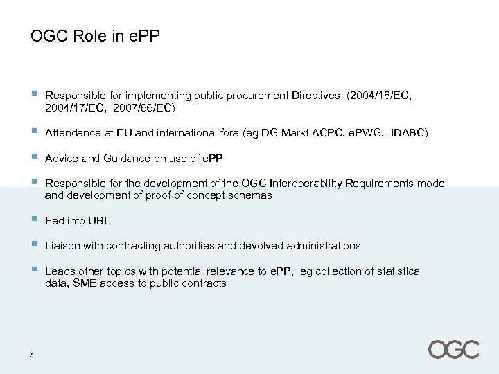 OGC Role in e. PP § Responsible for implementing public procurement Directives (2004/18/EC, 2004/17/EC,