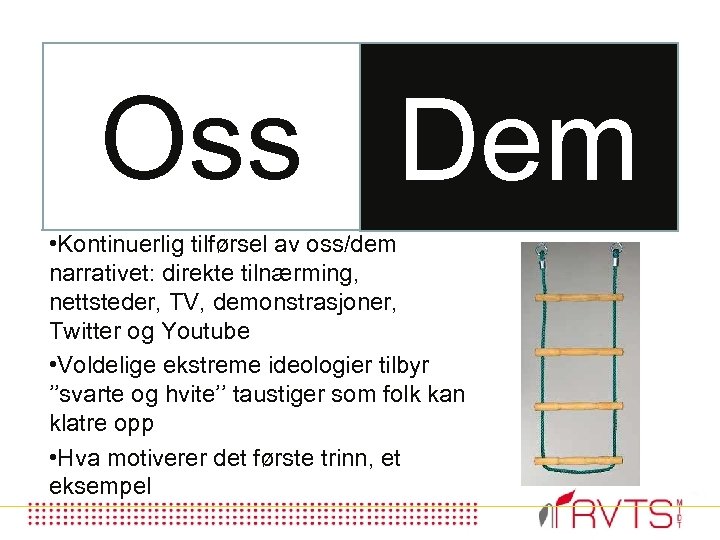 Oss Dem • Kontinuerlig tilførsel av oss/dem narrativet: direkte tilnærming, nettsteder, TV, demonstrasjoner, Twitter