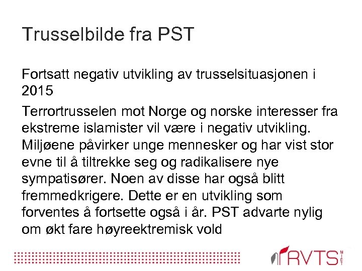 Trusselbilde fra PST Fortsatt negativ utvikling av trusselsituasjonen i 2015 Terrortrusselen mot Norge og