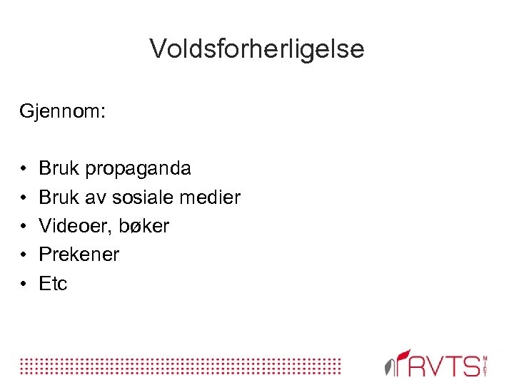 Voldsforherligelse Gjennom: • • • Bruk propaganda Bruk av sosiale medier Videoer, bøker Prekener
