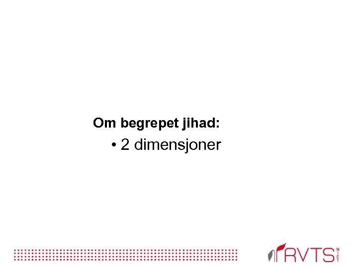 Om begrepet jihad: • 2 dimensjoner 