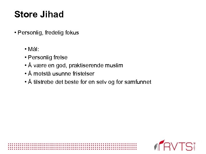 Store Jihad • Personlig, fredelig fokus • Mål: • Personlig frelse • Å være