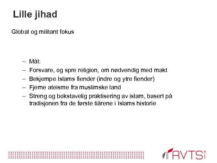 Lille jihad Global og militant fokus – – – Mål: Forsvare, og spre religion,