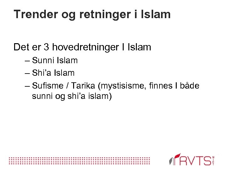 Trender og retninger i Islam Det er 3 hovedretninger I Islam – Sunni Islam