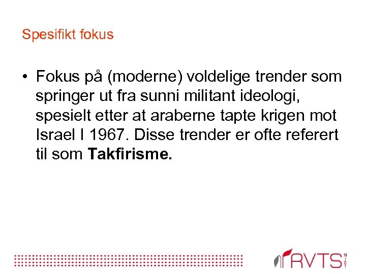 Spesifikt fokus • Fokus på (moderne) voldelige trender som springer ut fra sunni militant