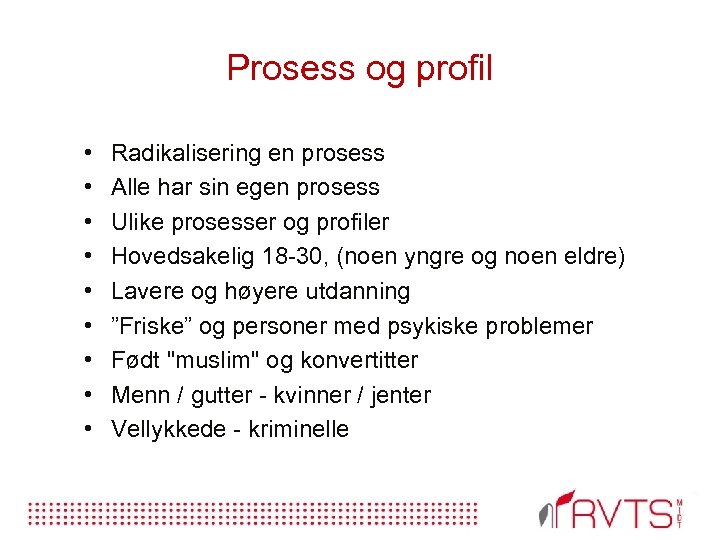 Prosess og profil • • • Radikalisering en prosess Alle har sin egen prosess