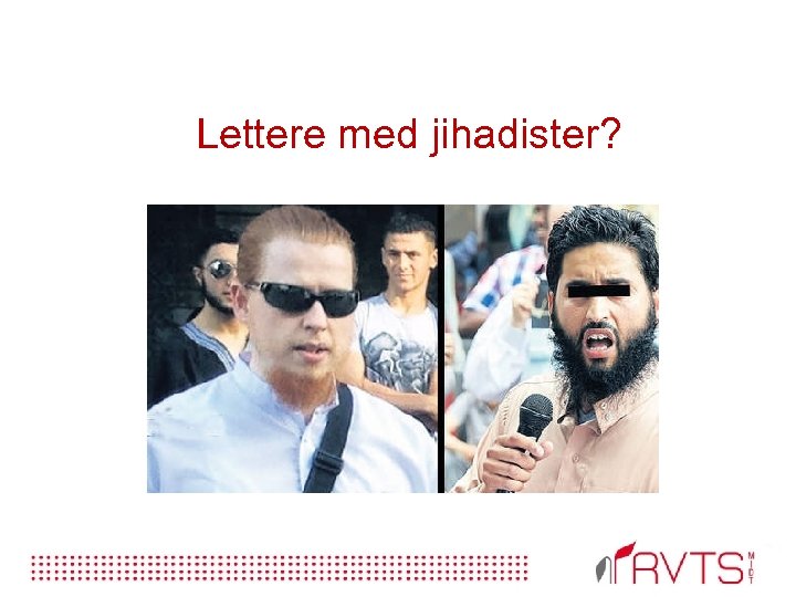 Lettere med jihadister? 