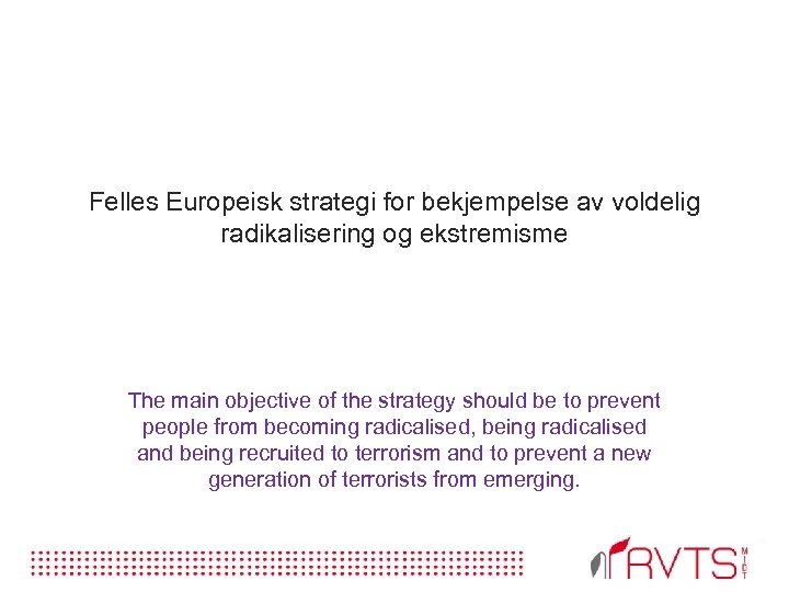 Felles Europeisk strategi for bekjempelse av voldelig radikalisering og ekstremisme The main objective of