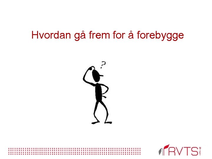 Hvordan gå frem for å forebygge 