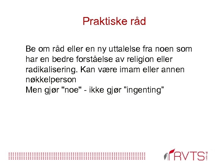 Praktiske råd Be om råd eller en ny uttalelse fra noen som har en