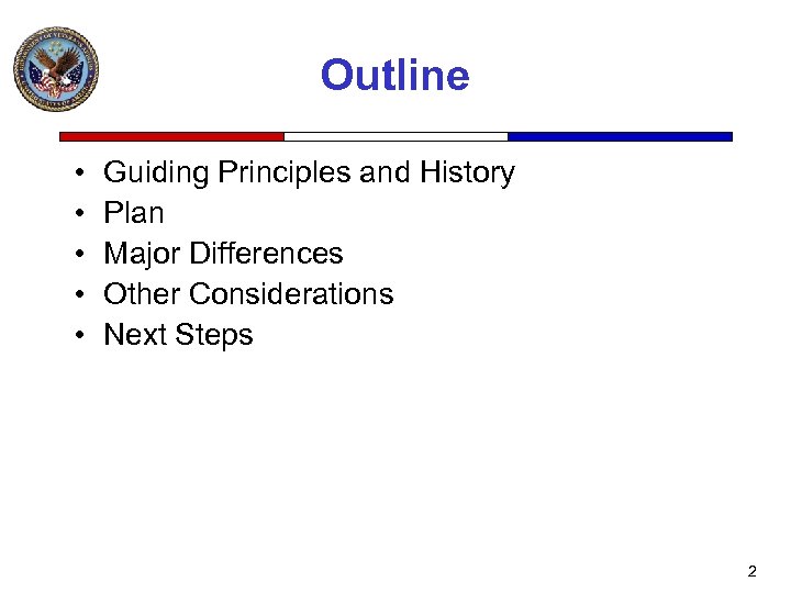 Outline • • • Guiding Principles and History Plan Major Differences Other Considerations Next